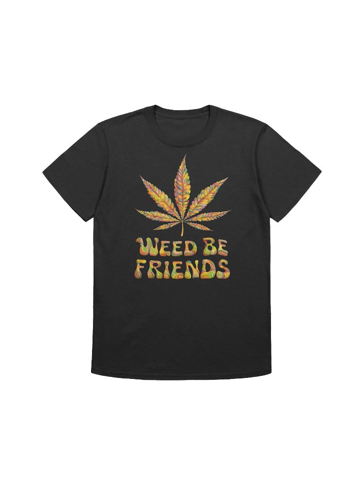 420 Weed - Weed Be Friends T-Shirt product image (3)