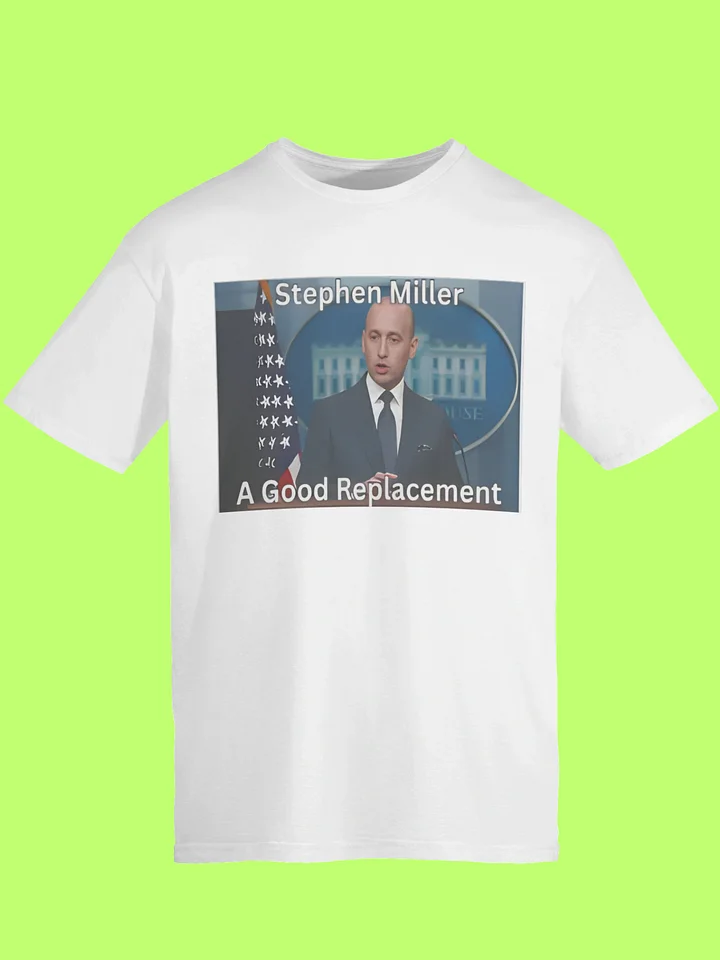 Stephen Miller A Good Replacement Shirt product image (1)