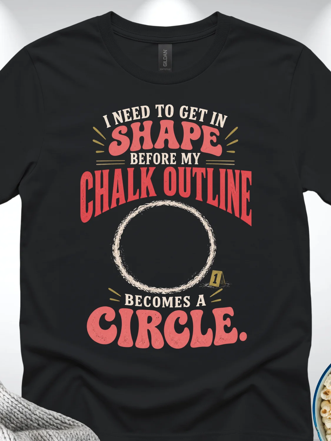 I Need to Get in Shape Before My Chalk Outline Becomes a Circle T-Shirt product image (1)
