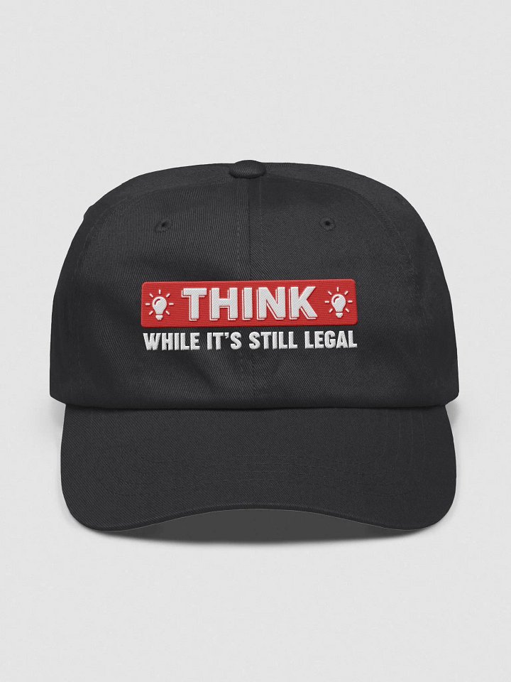 Think While It's Still Legal Hat product image (1)