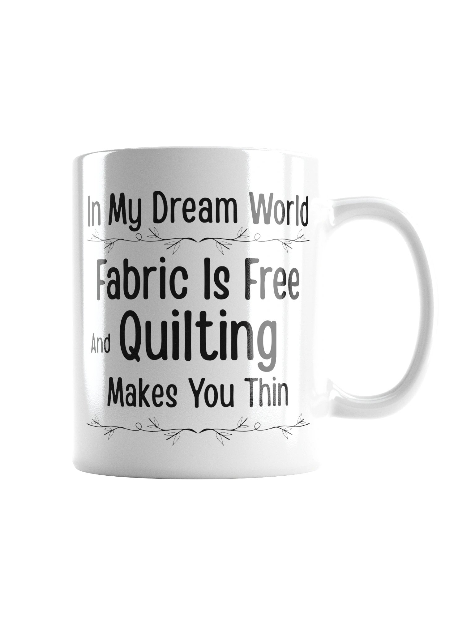 In My Dream World, Fabric Is Free And Quilting Makes You Thin | Quilters Gift - White Ceramic Mug (Black Text) product image (2)