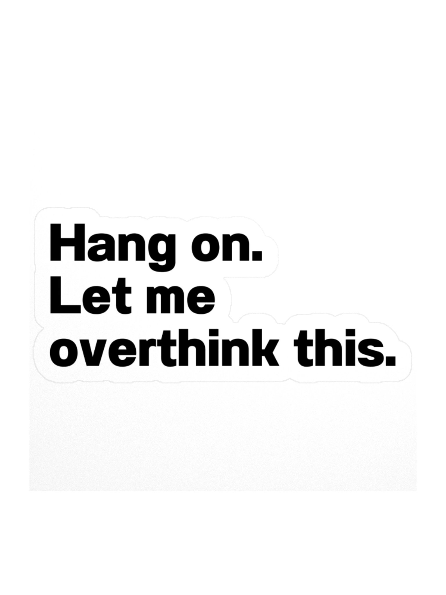 Hang on. Let me overthink this. Sticker product image (4)