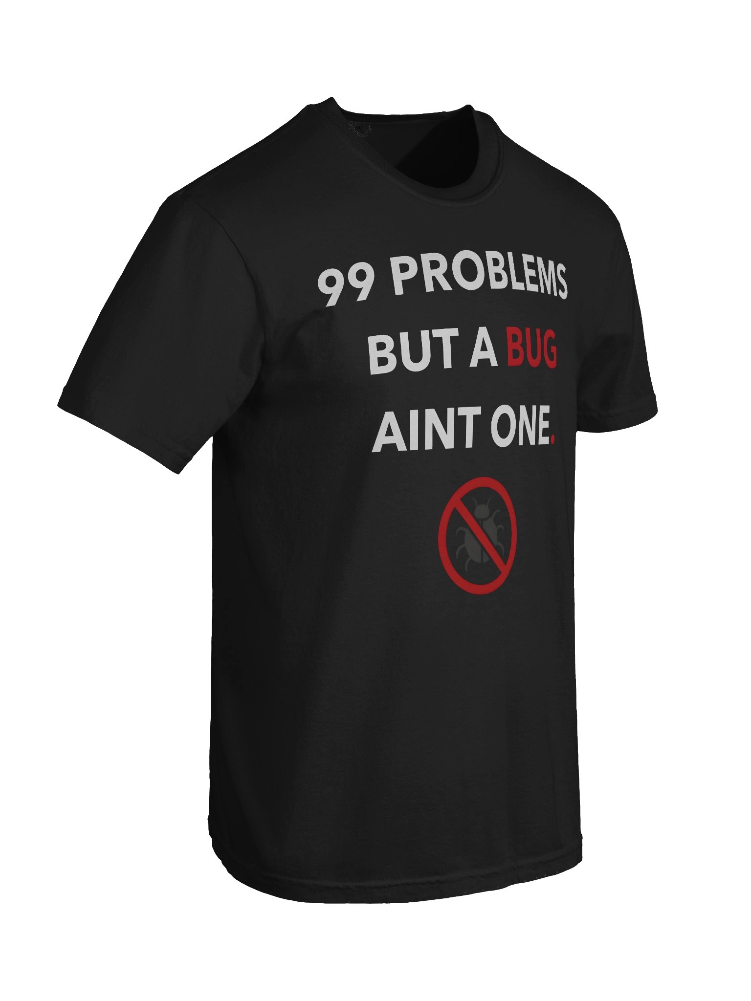 99 Problems But a Bug Ain’t One Shirt product image (65)