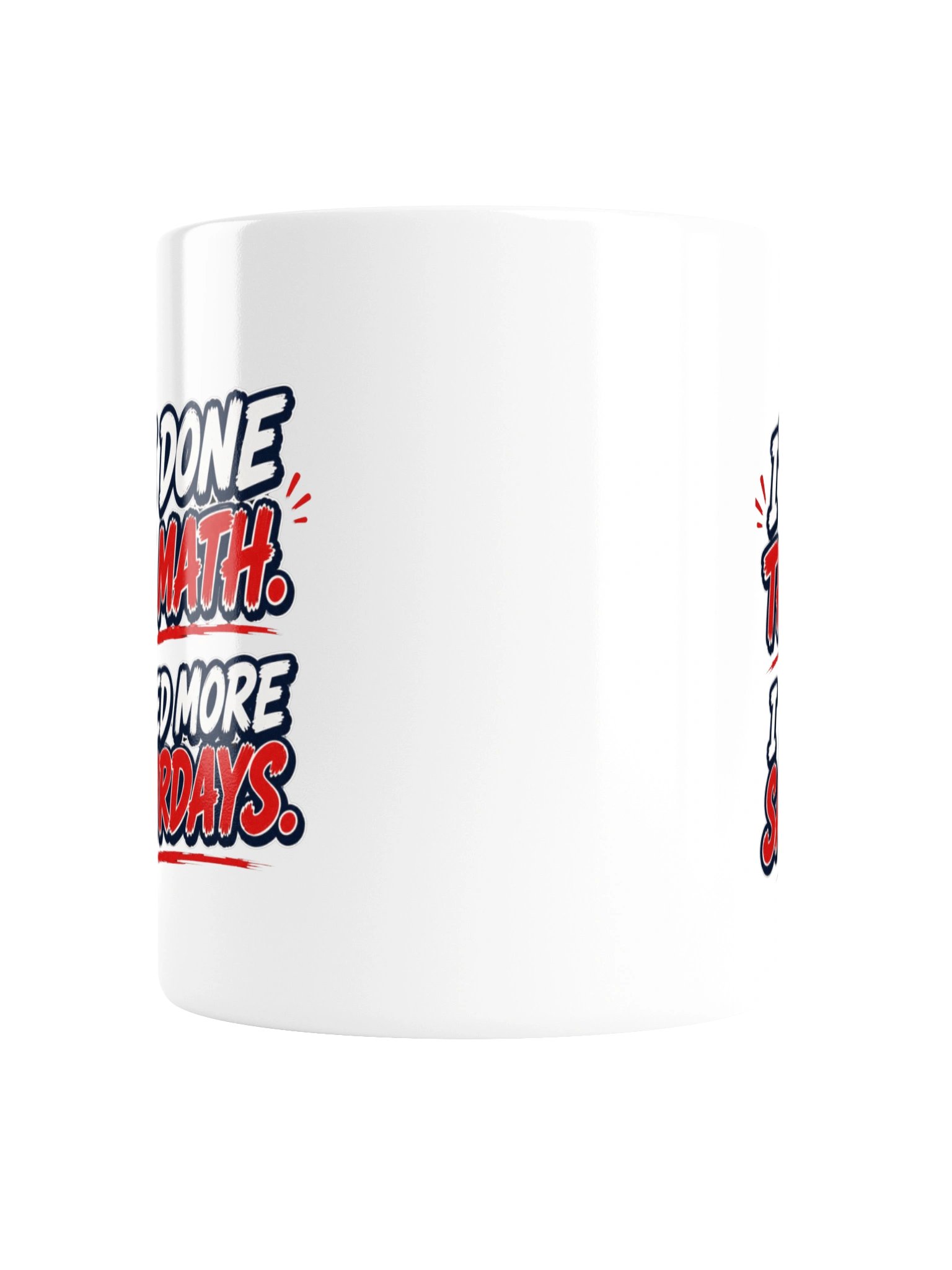 I’VE DONE THE MATH. I NEED MORE SATURDAYS - MUG product image (4)