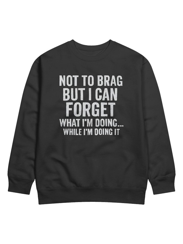 "NOT TO BRAG" - Dark Colors Distressed Humor Heavyweight Sweatshirt product image (1)