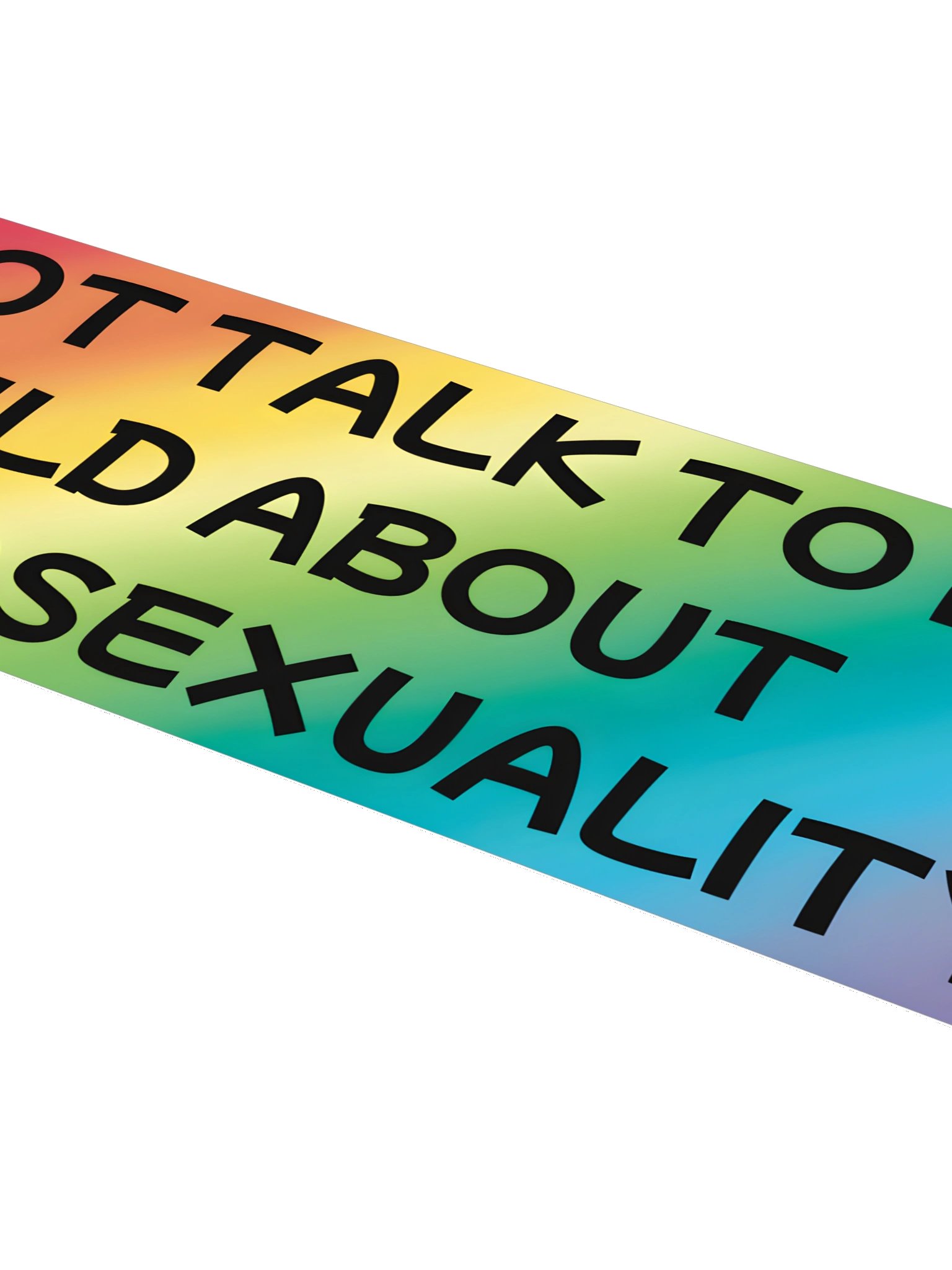 Do Not Talk to My Child About Heterosexuality Bumper Sticker product image (4)