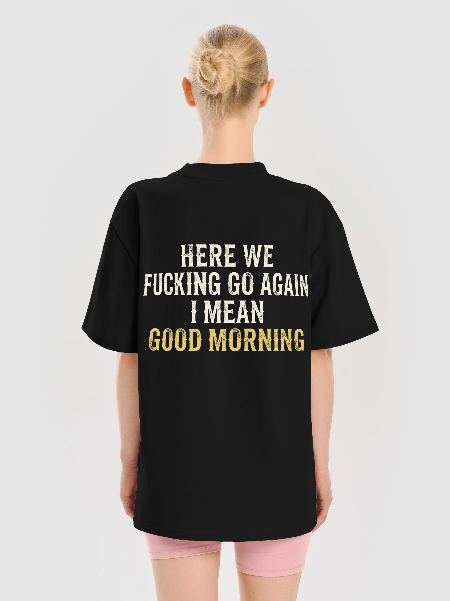 HERE WE FUCKING GO AGAIN I MEAN GOOD MORNING T-Shirt product image (3)