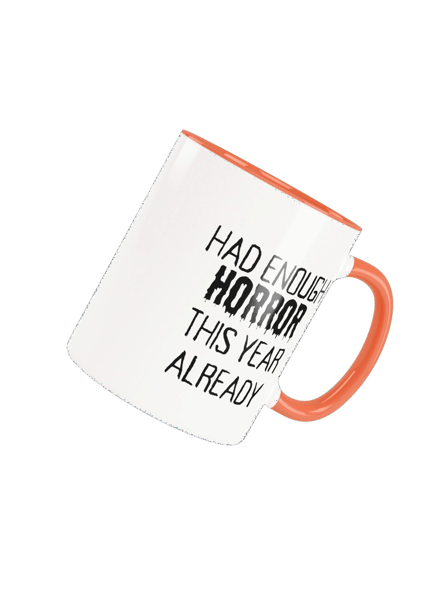 "HAD ENOUGH HORROR THIS YEAR ALREADY" Black Font Halloween Ceramic Mug product image (11)
