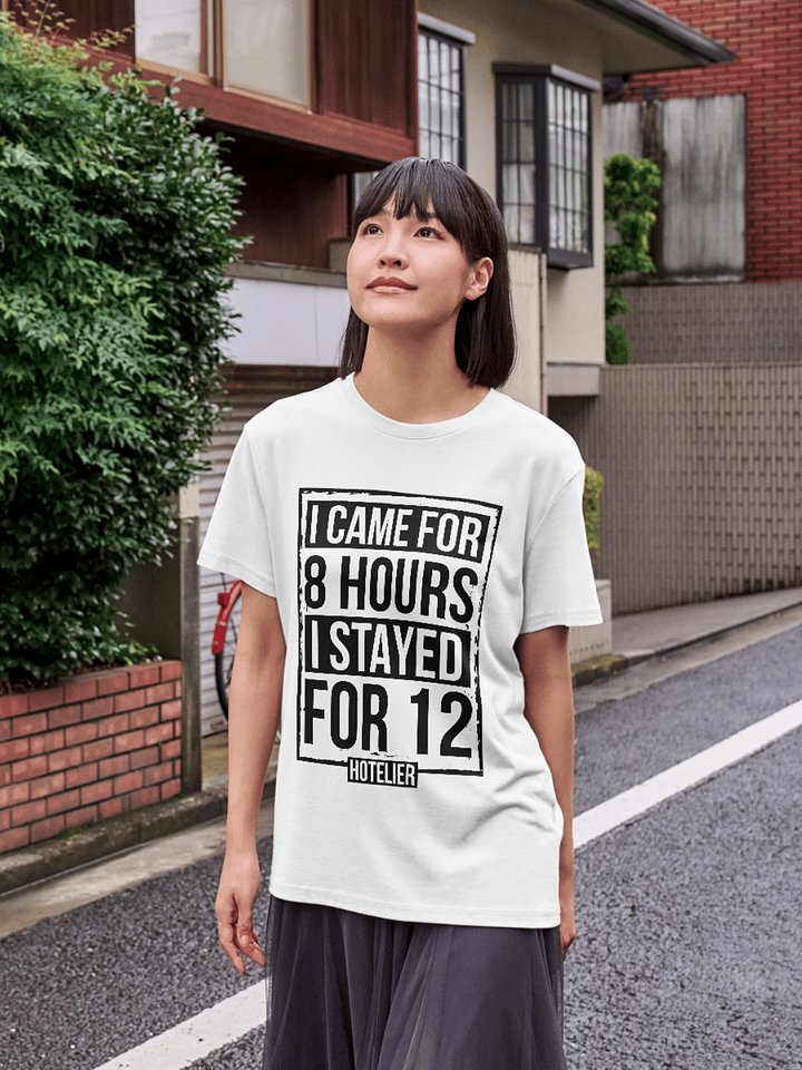 Hotel T-Shirt – I Came Here For 8 Hours, I Stayed For 12 Hotelier (White) product image (1)
