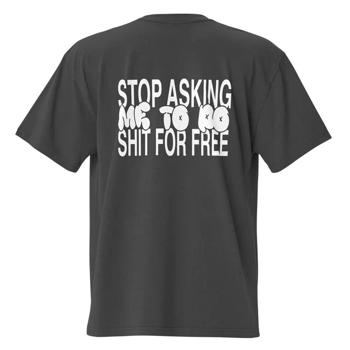 "Stop Asking Me To Do Shit for Free" T-Shirt product image (1)