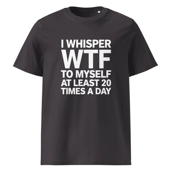 I Whisper Wtf to Myself At Least 20 Times A Day product image (5)