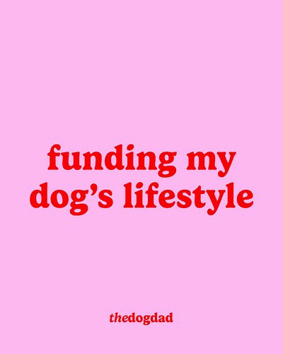 Funding my dog's lifestyle because humans are exhausting.

#DogDadLife
