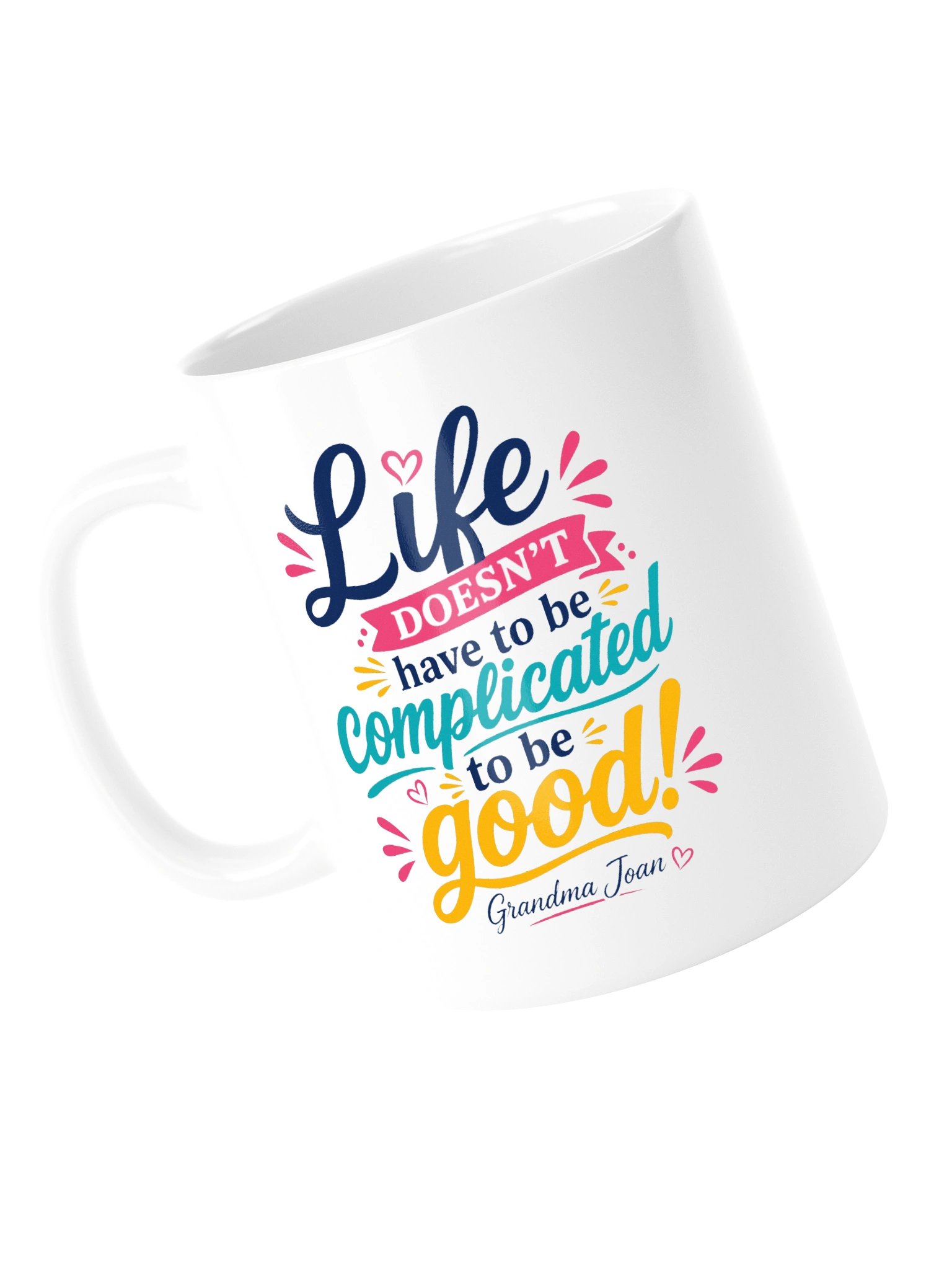 Life doesn't have to be complicated to be good! White Glossy Mug product image (2)