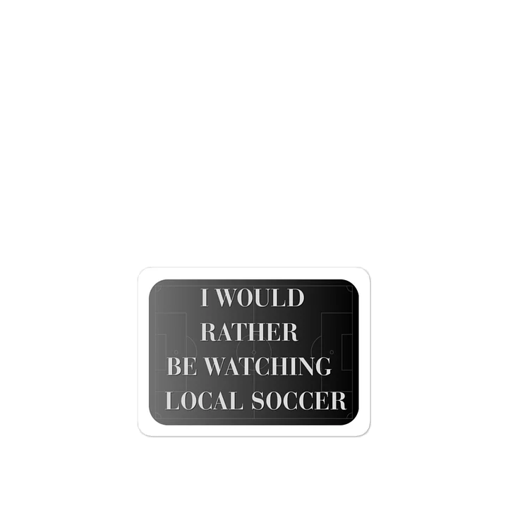 I would rather be watching local soccer Grey Vinyl Decal product image (1)