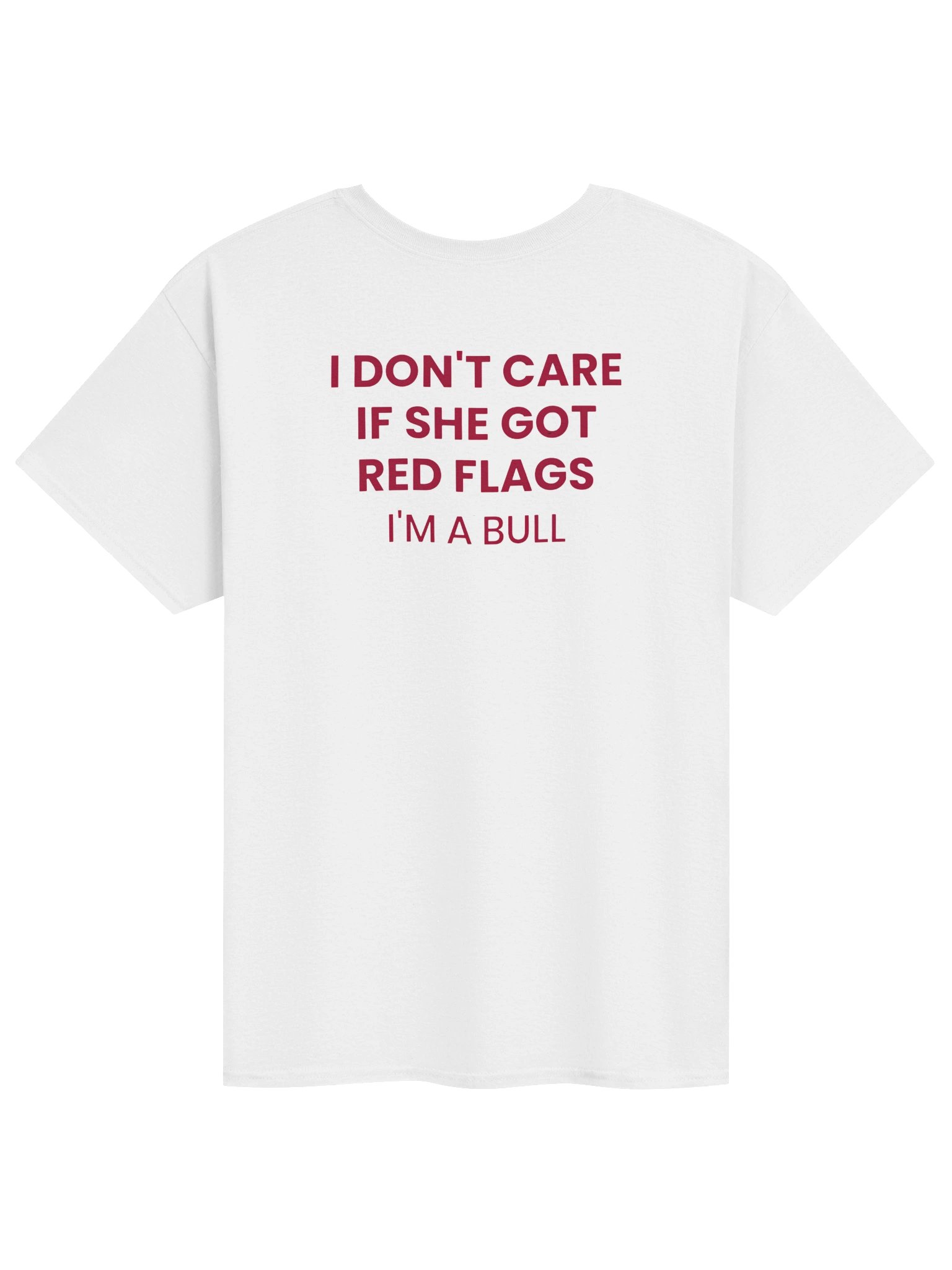 I DON'T CARE IF SHE GOT RED FLAGS I'M A BULL product image (25)