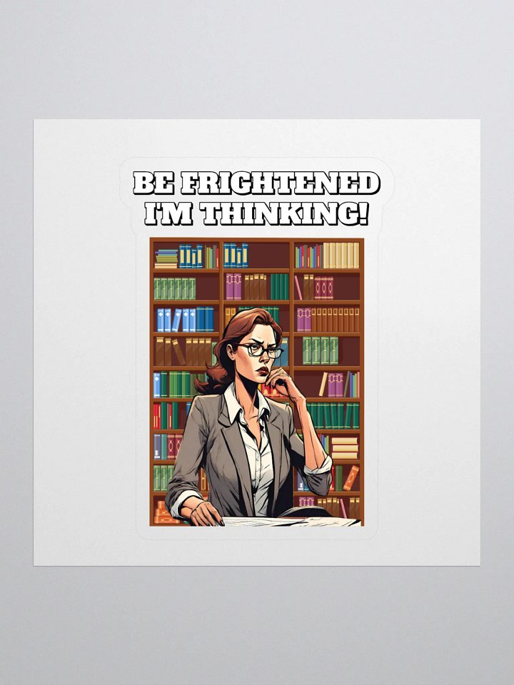Be Frightened, I'm Thinking Women's Sticker product image (1)