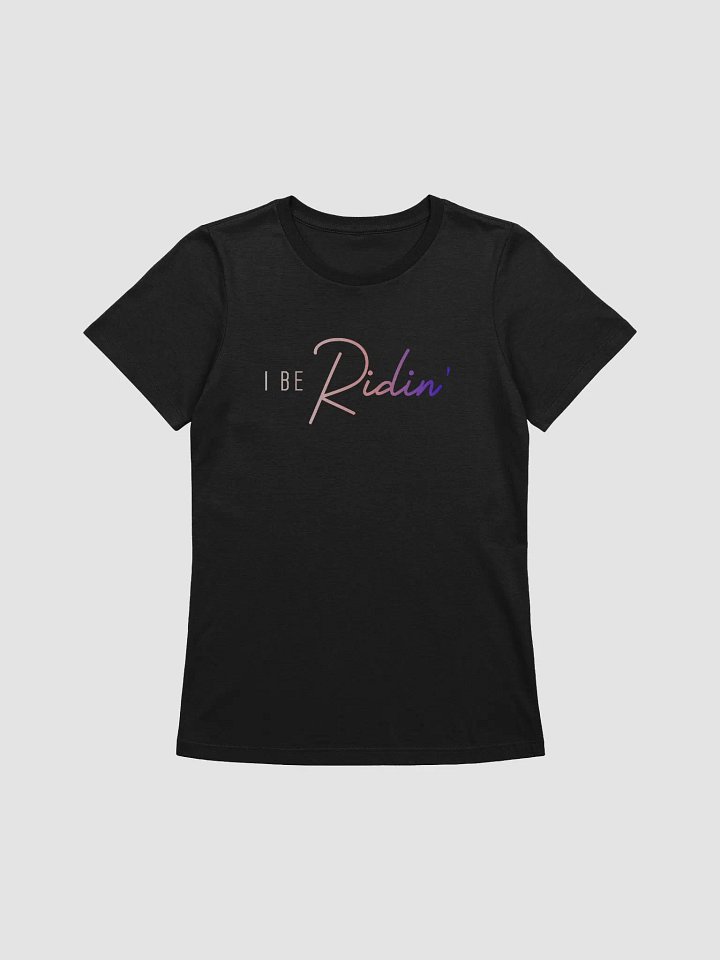 I Be Ridin Womens Tshirt product image (1)