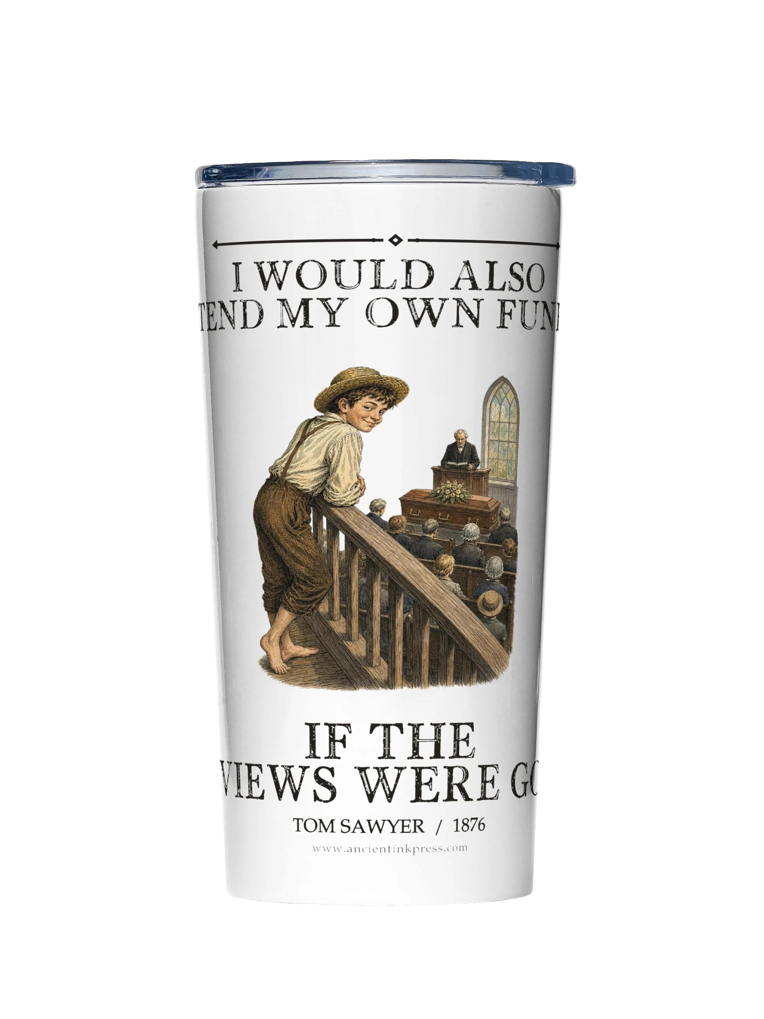 Would Also Attend Own Funeral If Reviews -- The Adventures of Tom Sawyer 20oz Tumbler product image (1)