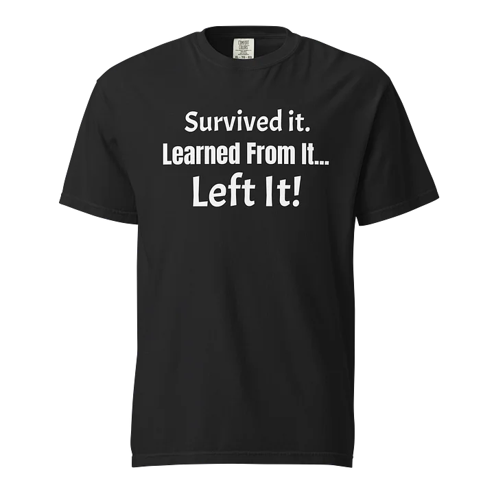 “Survived It. Learned From It. Left It.” Tee – Growth & Healing Statement product image (1)