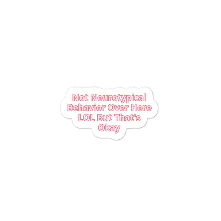Not Neurotypical Behavior Over Here LOL But That's Okay. Sticker product image (1)