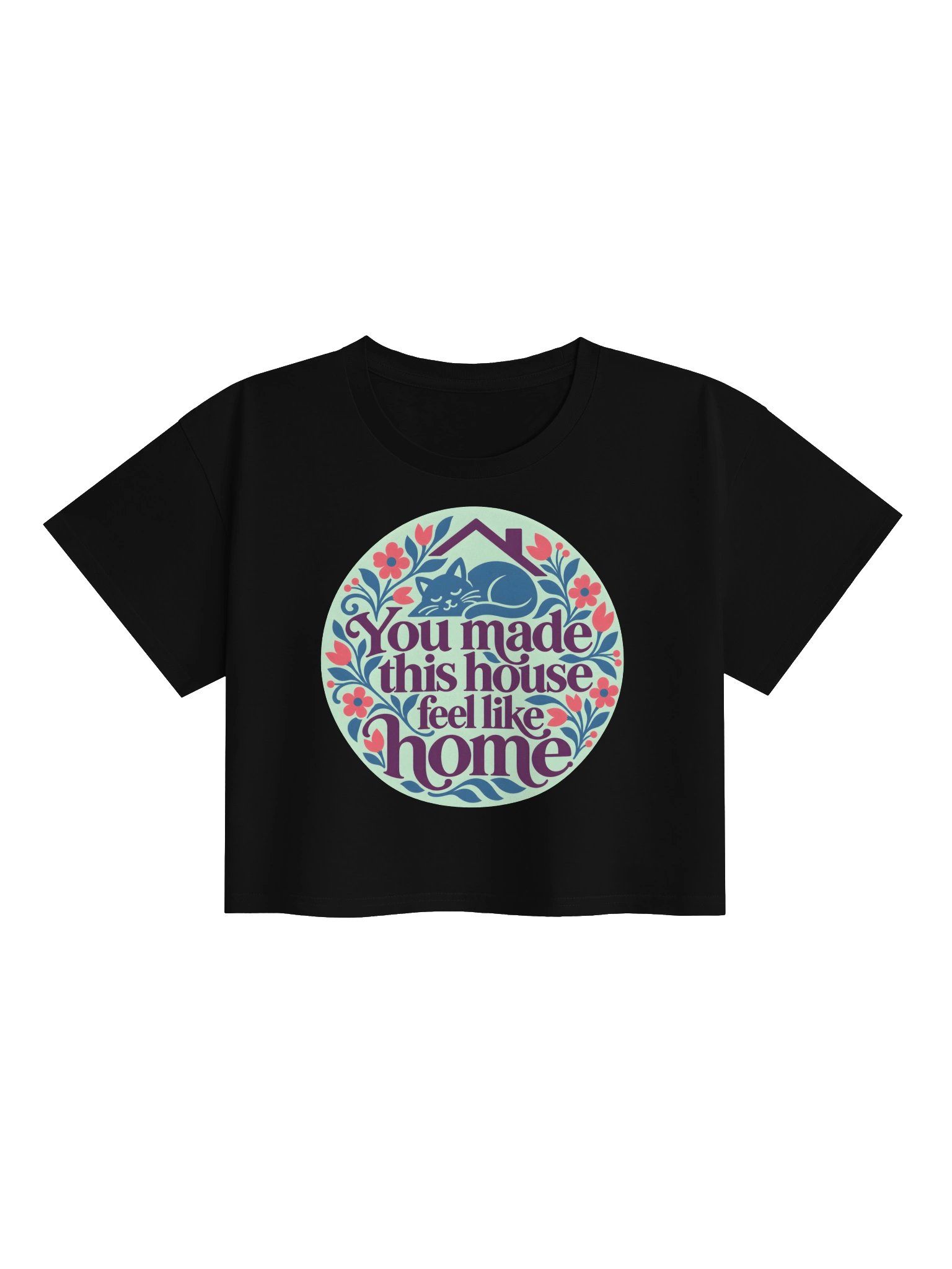You Made This House Feel Like Home [Crop Top] product image (5)