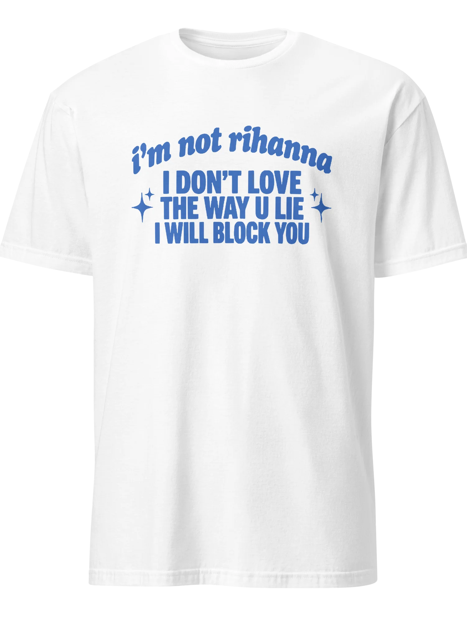 I'm not Rihanna I don't love the way u lie I will block you T-Shirt product image (4)