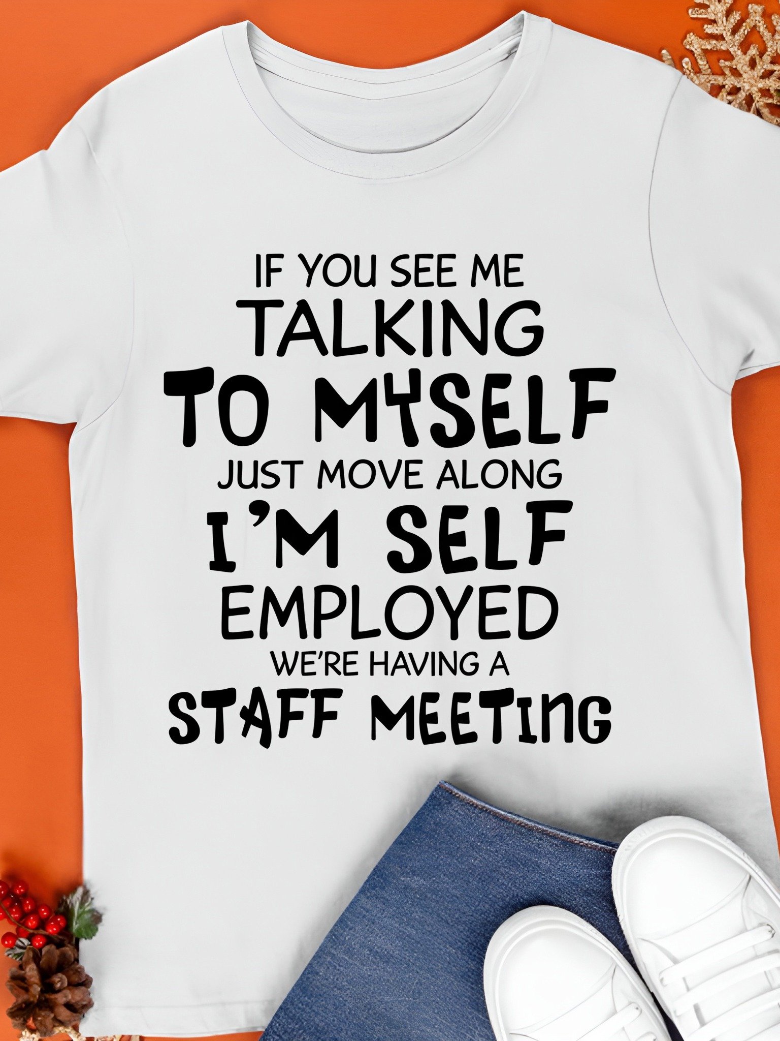 If you see me talking to myself just move along I AM self employed we are having A shirt product image (1)
