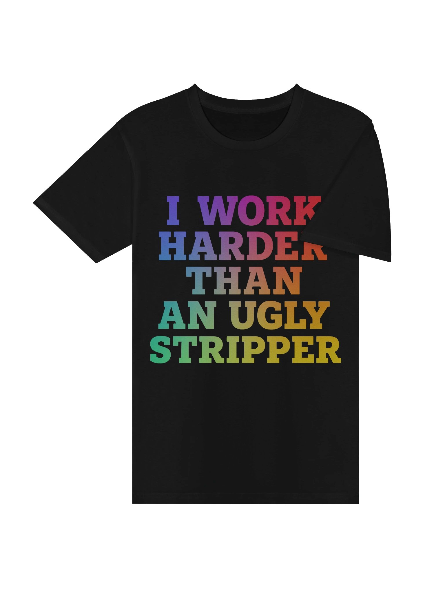 I Work Harder Than An Ugly Stripper Tee product image (4)