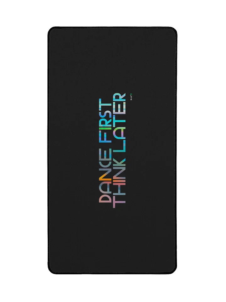 Dance First, think later Desk Mat product image (2)