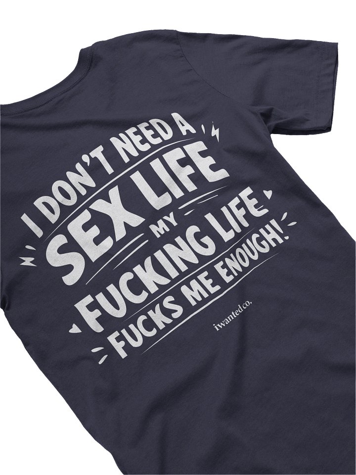 I Don’t Need a S*x Life - Dark Humor Back Print T-Shirt product image (2)