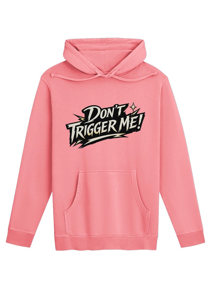 Don't Trigger Me Hoodie (Unisex) product image (1)