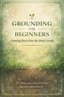 🌱 Grounding for Beginners Coming Back Into the Body Gently