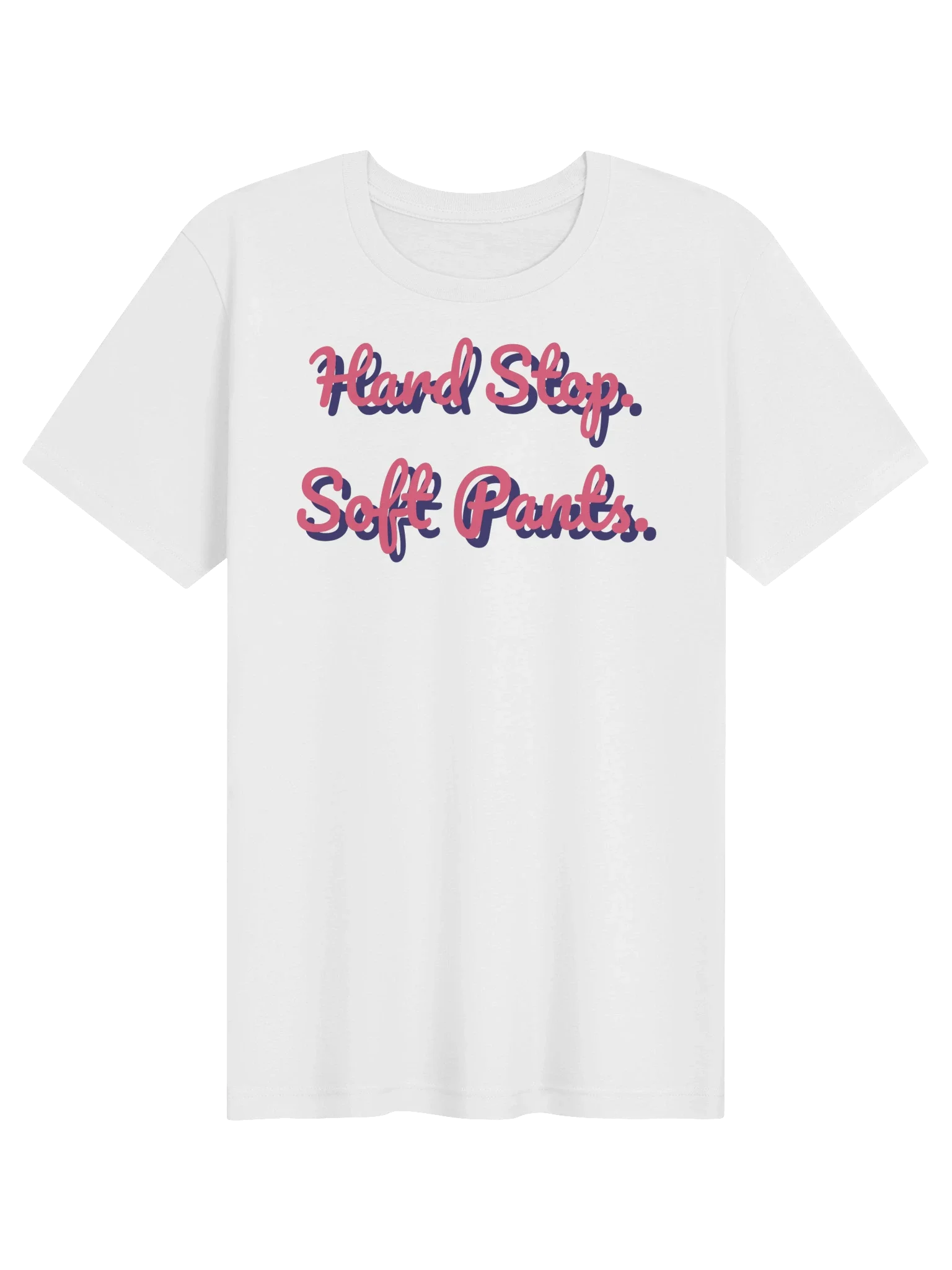 Hard Stop. Soft Pants. unisex tee in White