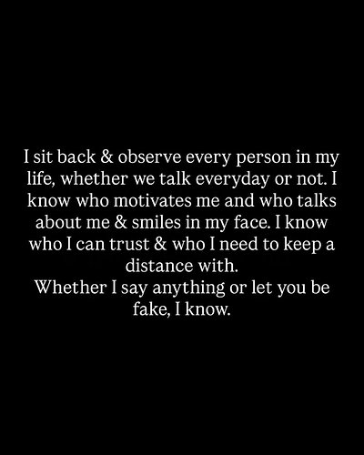 Life has taught me this lesson enough, to know the real and the fake.