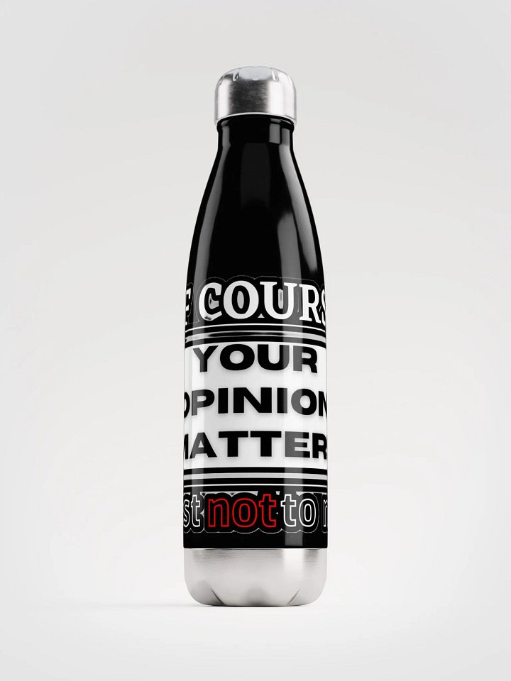 OF COURSE YOUR OPINION MATTERS, JUST NOT TO ME product image (2)