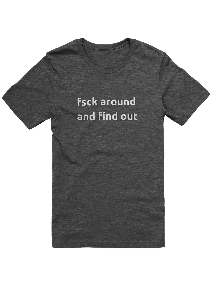 "fsck around and find out" T-Shirt product image (1)
