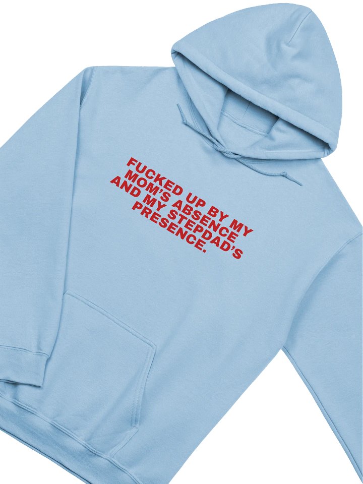 Fucked Up By My Mom's Absence And My Stepdad's Presence Hoodie product image (2)