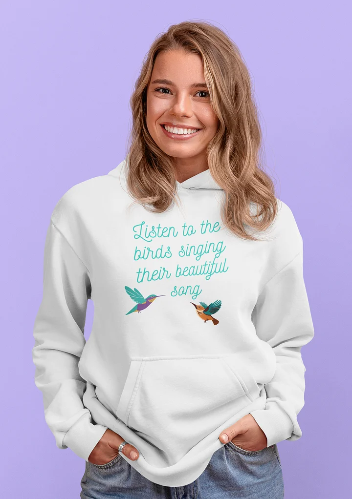 Listen to the Birds Singing Their Beautiful Song Hoodie - Unisex product image (1)