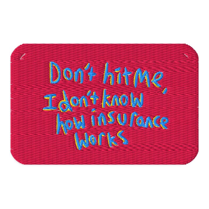 Don't Hit Me, I Don't Know How Insurance Works patch product image (1)