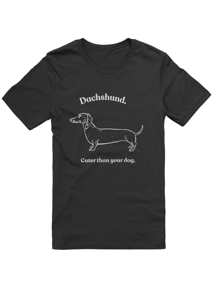 Dachshund. Cuter than your dog Tee product image (1)