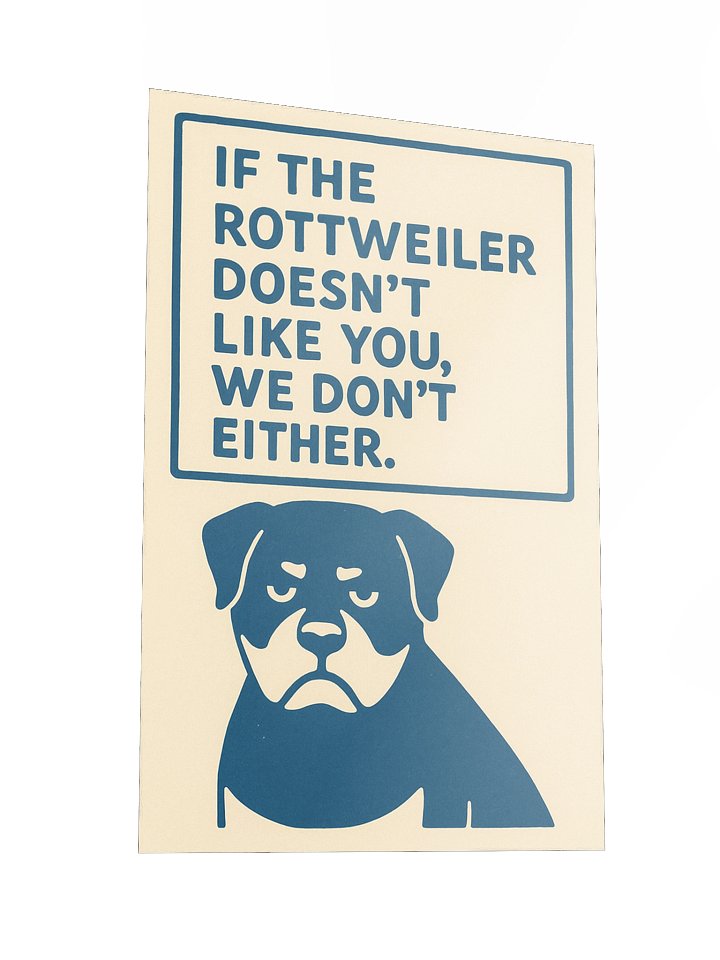 If the Rottweiler doesn't like you, we don't either. Poster product image (5)