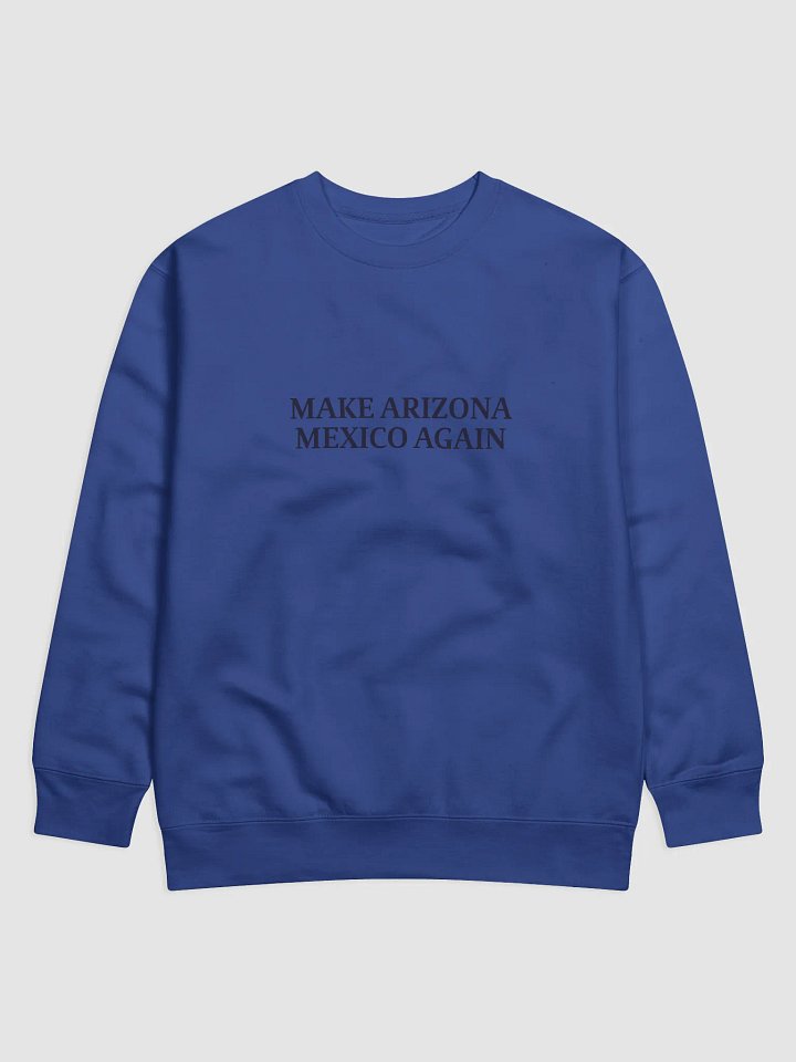 Make Arizona Mexico Again Sweatshirt product image (3)