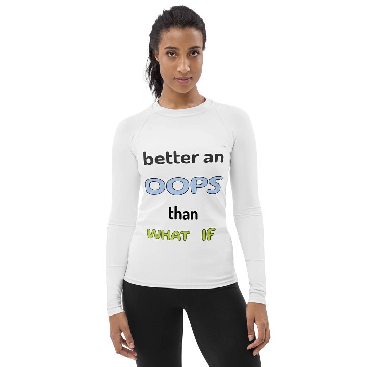 Better Oops Than What If Women's Rash Guard product image (1)