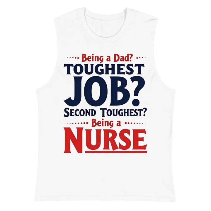 two toughest jobs, dad ,Nurse Life Muscle Tank product image (2)