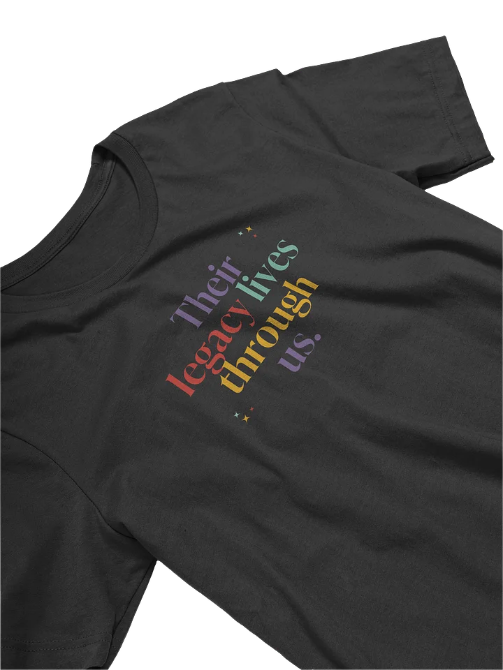 Their legacy lives through us TShirt product image (1)