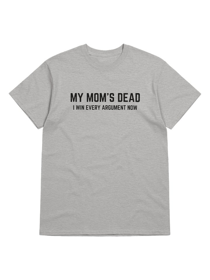 My Mom's Dead I Win Every Argument Now T-Shirt product image (1)