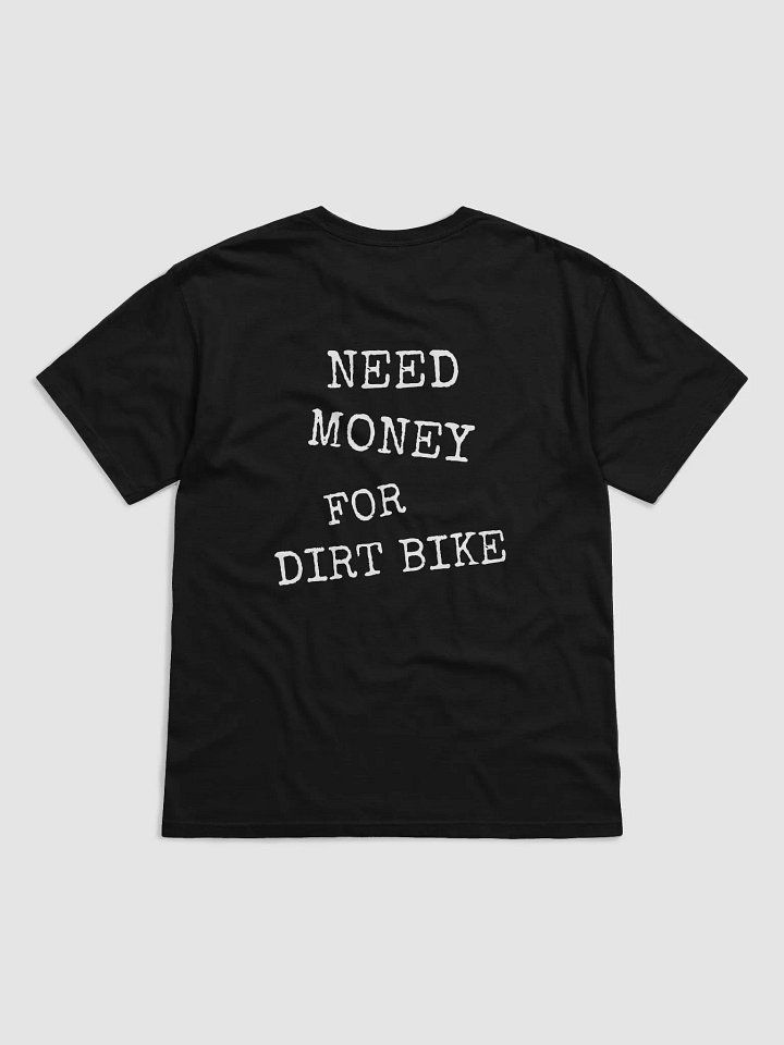 NEED MONEY FOR DIRT BIKE (Shirt) product image (1)