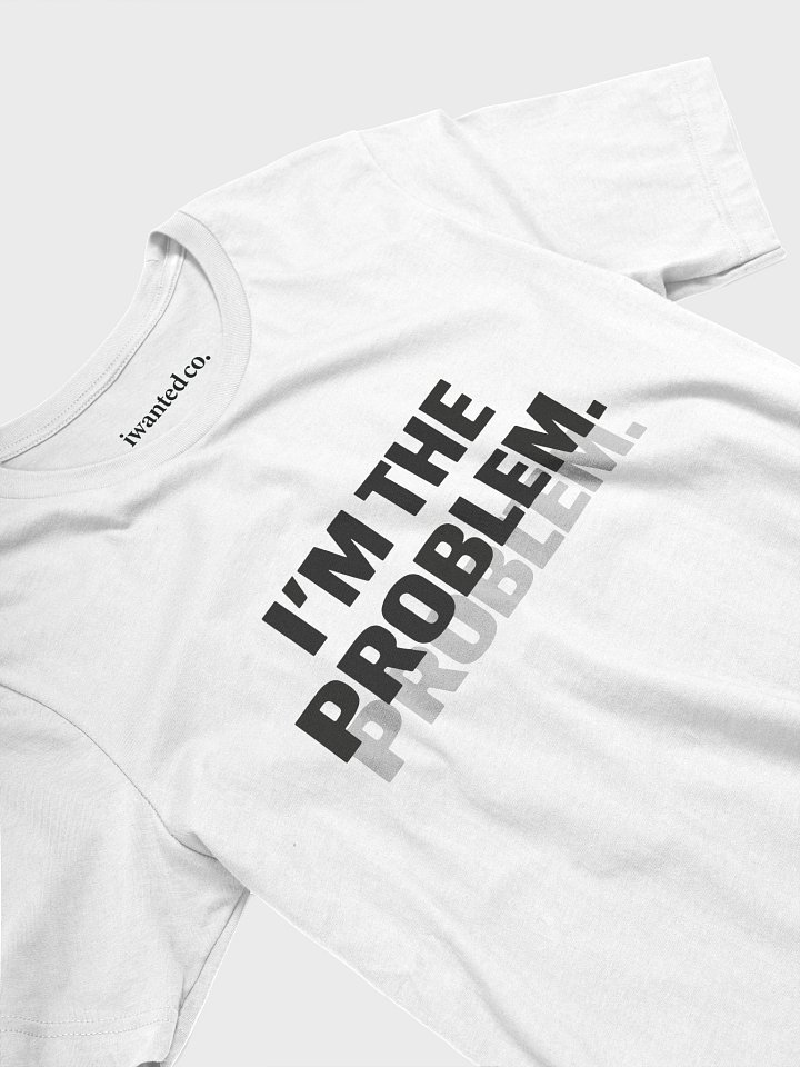 I’m The Problem T-Shirt product image (2)