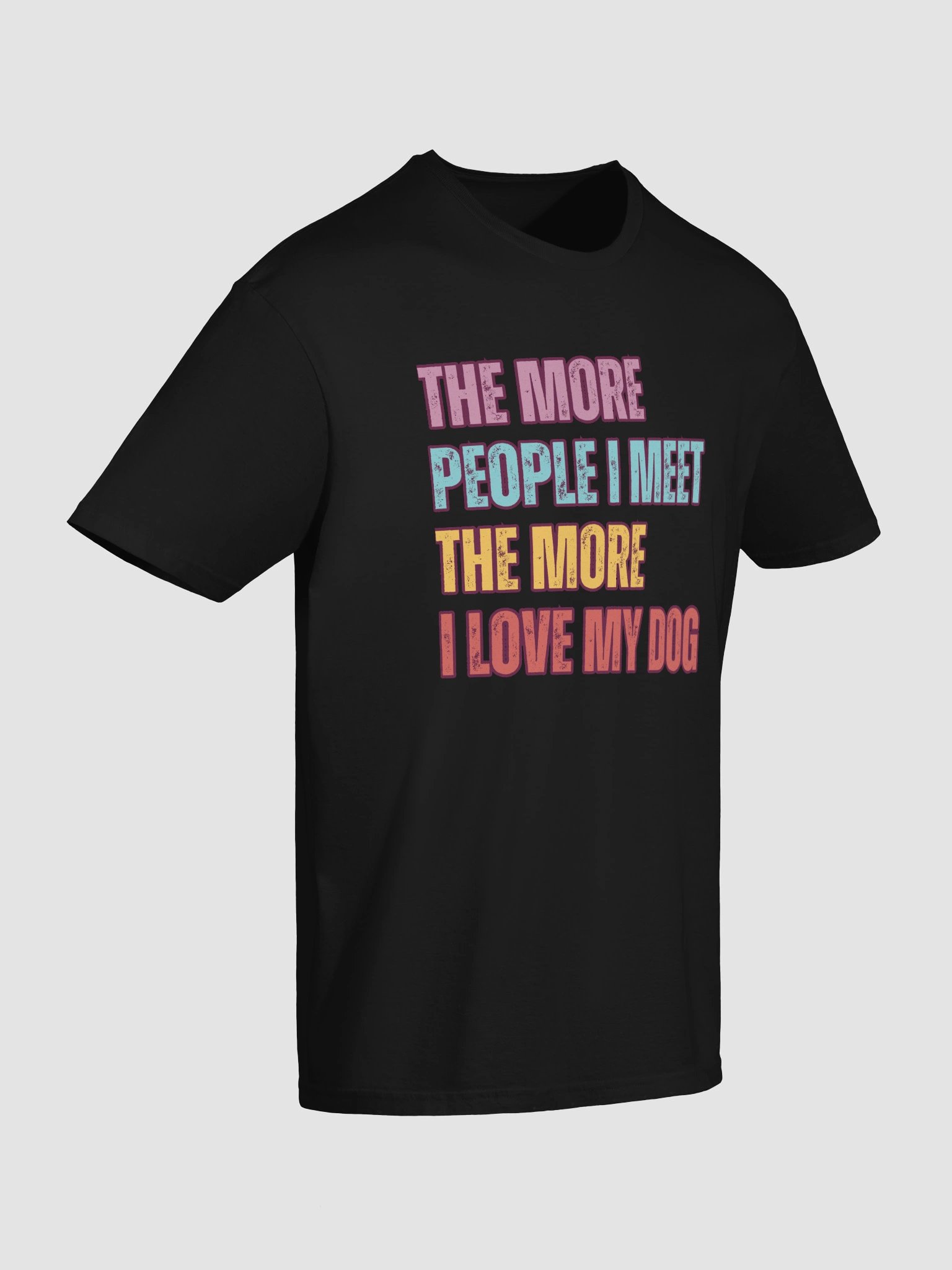 The More I Love My Dog – Funny Pet Lover T-Shirt product image (7)