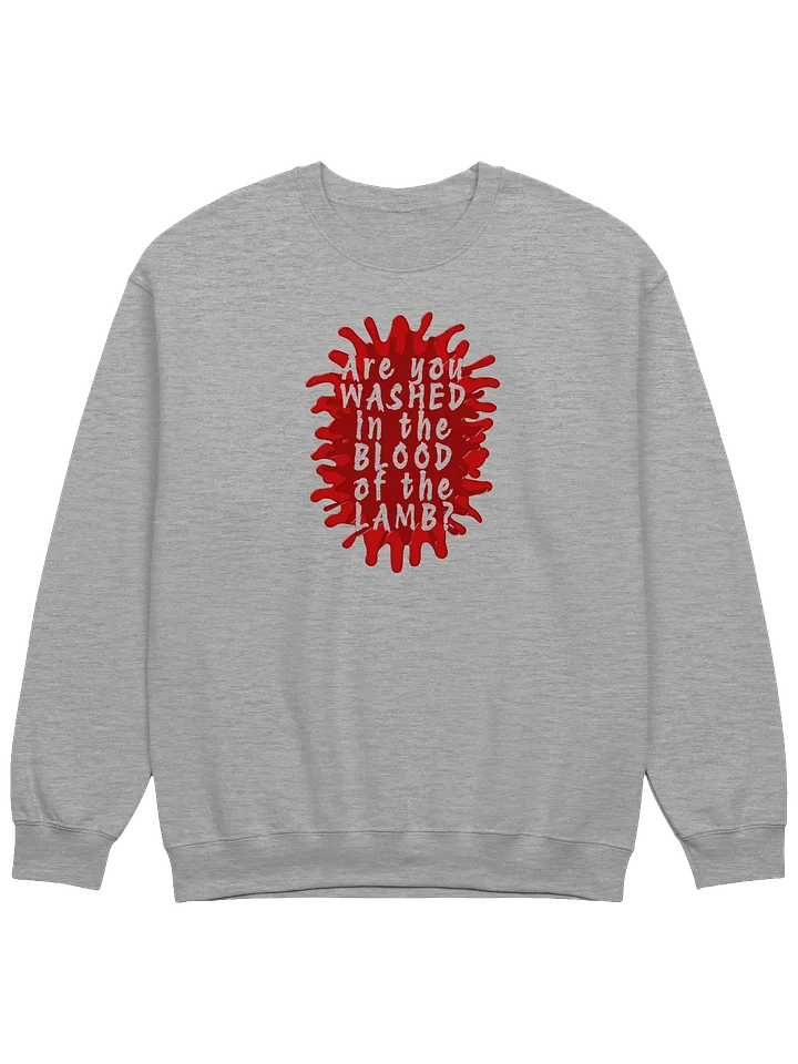 Are You Washed In The Blood of The Lamb? Sweatshirt product image (1)